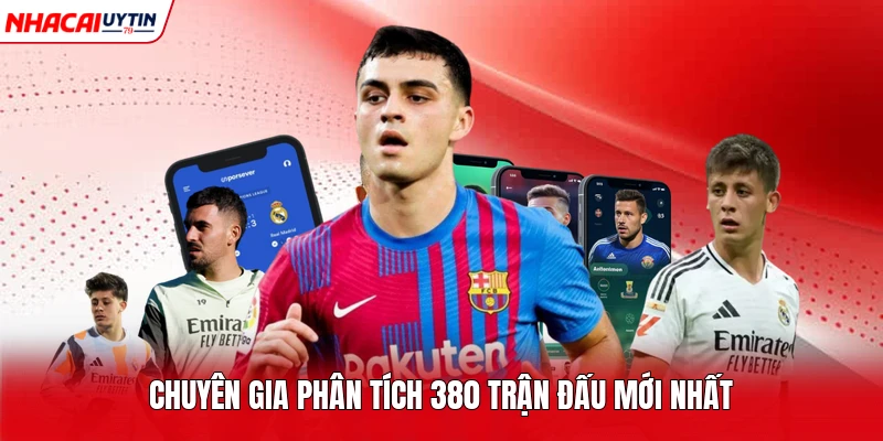 Chuyên gia phân tích 380 trận đấu mới nhất