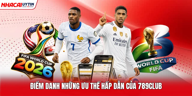 Điểm danh những ưu thế hấp dẫn của 789Club 