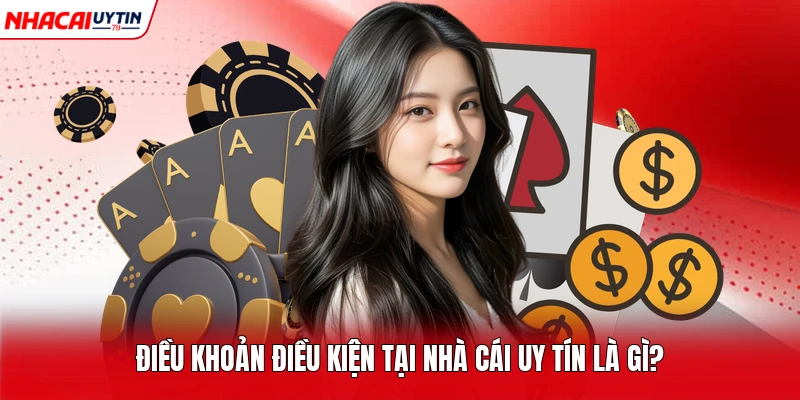 Điều khoản điều kiện tại nhà cái uy tín là gì? 