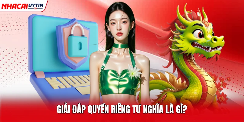 Giải đáp quyền riêng tư nghĩa là gì? 