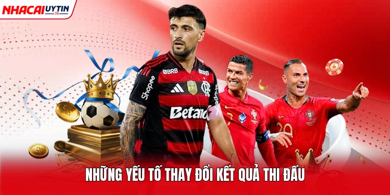 Những yếu tố thay đổi kết quả thi đấu