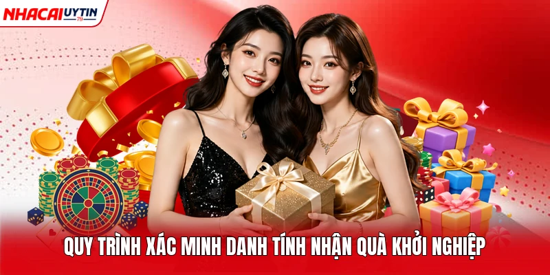 Quy trình xác minh danh tính nhận quà khởi nghiệp 