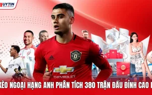 Soi Kèo Ngoại Hạng Anh Phân Tích 380 Trận Đấu Đỉnh Cao Nhất