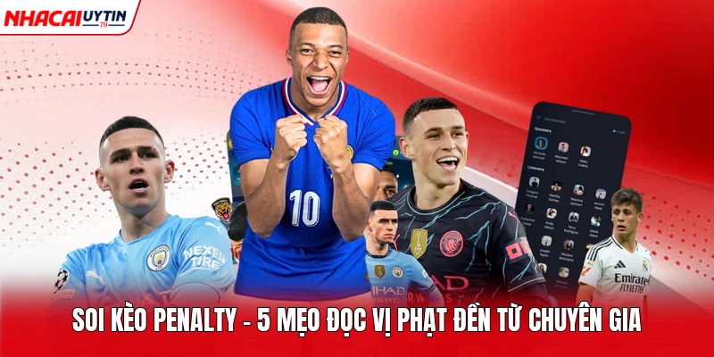 Soi Kèo Penalty - 5 Mẹo Đọc Vị Phạt Đền Từ Chuyên Gia